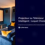 1 Projecteur ou Televiseur Intelligent Lequel Choisir